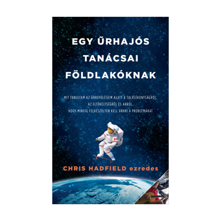 Chris Hadfield ezredes: Egy űrhajós tanácsai földlakóknak