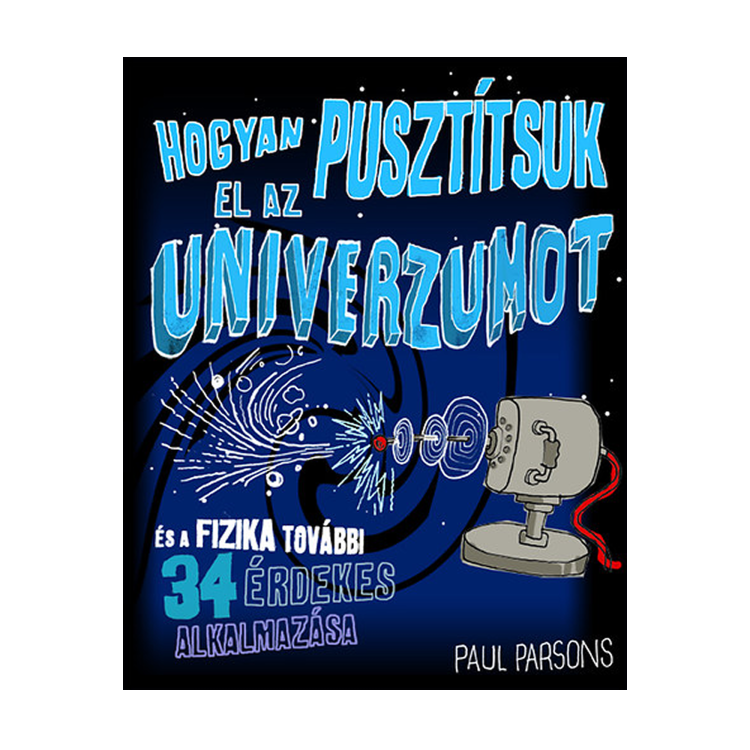 Paul Parsons: Hogyan pusztítsuk el az univerzumot