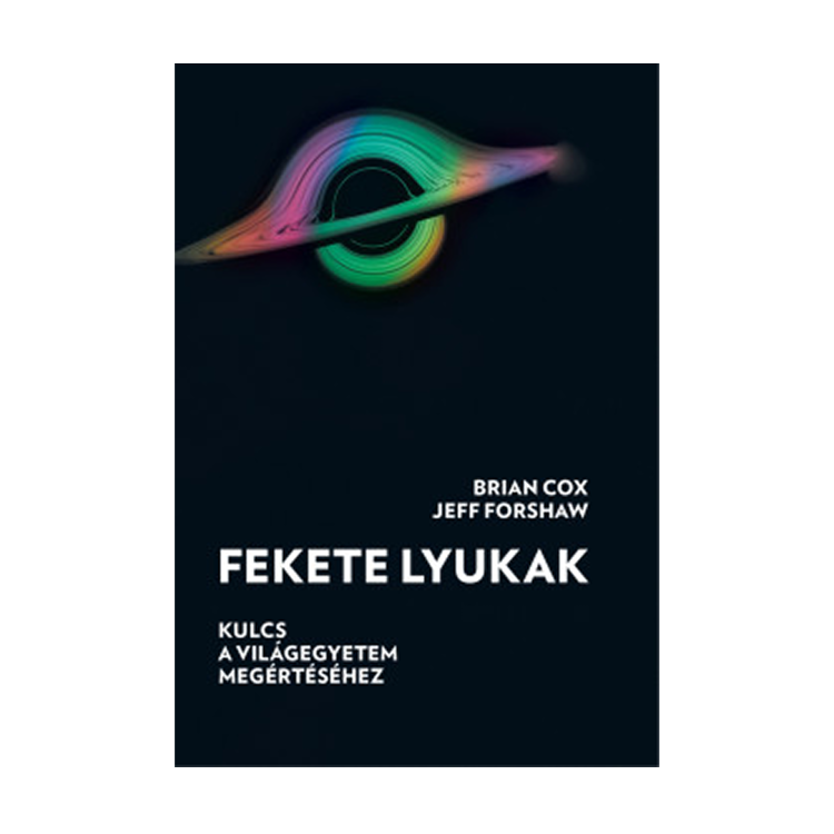 Brian Cox - Jeff Forshaw: Fekete lyukak
