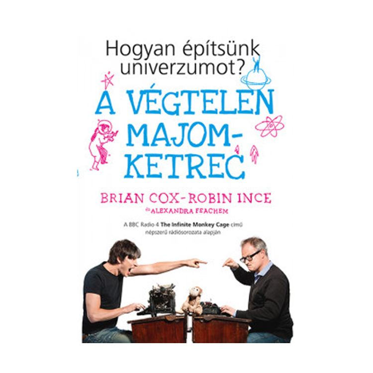 Brian Cox – Robin Ince – Alexandra Feachem: A végtelen majomketrec